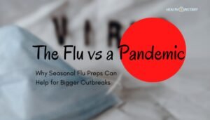 The Flu vs a Pandemic- Why Seasonal Flu Preps Can Help for Bigger Outbreaks