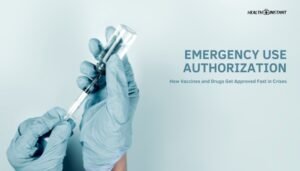 Emergency Use Authorization- How Vaccines and Drugs Get Approved Fast in Crises