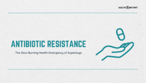 Antibiotic Resistance- The Slow-Burning Health Emergency of Superbugs