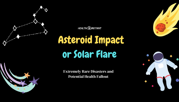 Asteroid Impact or Solar Flare- Extremely Rare Disasters and Potential Health Fallout
