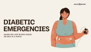 Diabetic Emergencies- Handling Low Blood Sugar or DKA in a Pinch