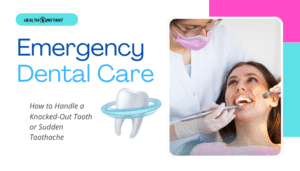 Emergency Dental Care- How to Handle a Knocked-Out Tooth or Sudden Toothache
