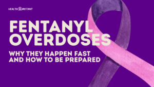 Fentanyl Overdoses- Why They Happen Fast and How to Be Prepared