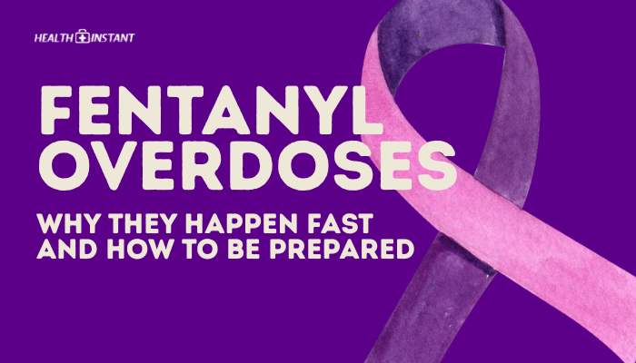 Fentanyl Overdoses- Why They Happen Fast and How to Be Prepared