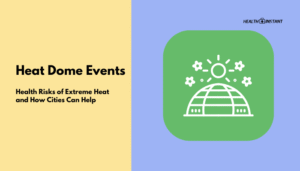 Heat Dome Events- Health Risks of Extreme Heat and How Cities Can Help