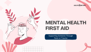 Mental Health First Aid- Supporting Someone Through Panic or Trauma