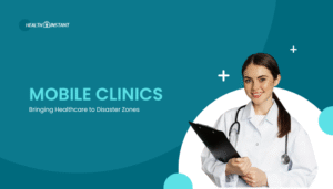 Mobile Clinics- Bringing Healthcare to Disaster Zones