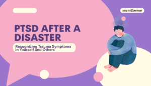PTSD After a Disaster- Recognizing Trauma Symptoms in Yourself and Others