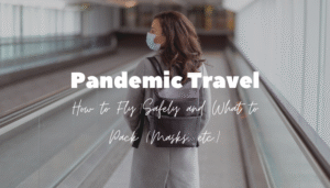 Pandemic Travel- How to Fly Safely and What to Pack (Masks, etc.)