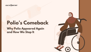 Polio’s Comeback- Why Polio Appeared Again and How We Stop It