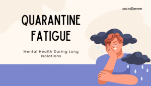 Quarantine Fatigue- Mental Health During Long Isolations