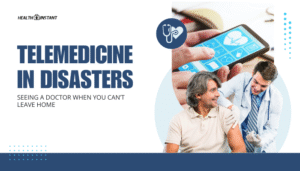 Telemedicine in Disasters- Seeing a Doctor When You Can’t Leave Home