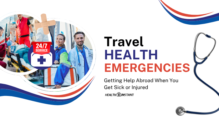 Travel Health Emergencies- Getting Help Abroad When You Get Sick or Injured